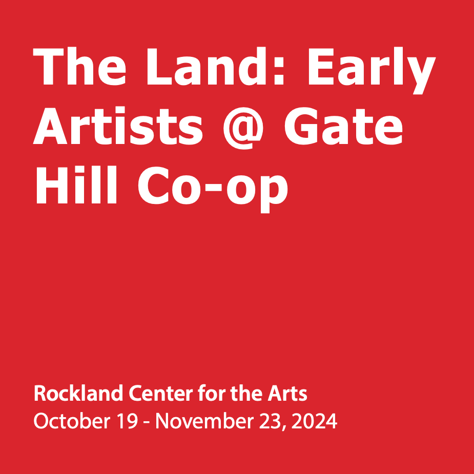 The Land: Early Artists @ Gate Hill Co-op, Rockland Center for the Arts, October 19-November 23, 2024